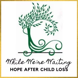 While We're Waiting® - Hope After Child Loss Podcast artwork
