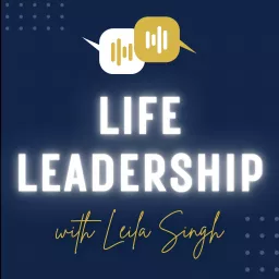 Life Leadership with Leila Singh: All things... Coaching, Career & Personal Brand! Podcast artwork
