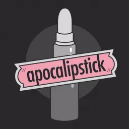 Apocalipstick: The Podcast at the End of the World artwork