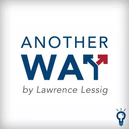 Another Way, by Lawrence Lessig Podcast artwork