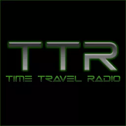 Time Travel Radio (TTR) Podcast artwork