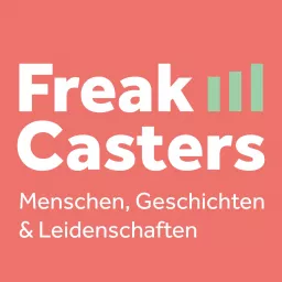 FreakCasters - Menschen, Geschichten & Leidenschaften Podcast artwork