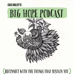Cas Haley's Big Hope Podcast artwork
