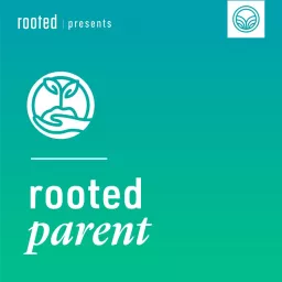 Rooted Parent Podcast artwork