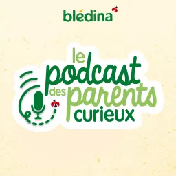 Le Podcast Des Parents Curieux par Blédina artwork