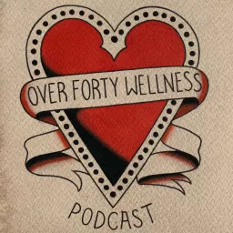 Over Forty Wellness Podcast artwork