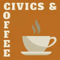 Civics & Coffee Podcast artwork