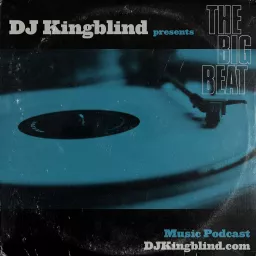 The Big Beat- Music Podcast with DJ Kingblind artwork