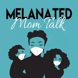 Melanated Mom Talk Podcast artwork
