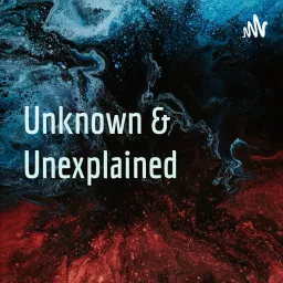 Unknown & Unexplained Podcast artwork