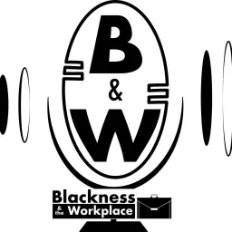 Blackness and the Workplace Podcast artwork