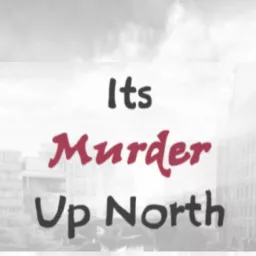 Its Murder Up North Podcast artwork