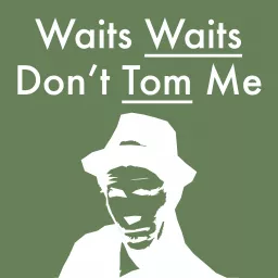Waits Waits Don't Tom Me Podcast artwork