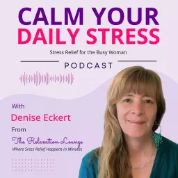 Calm Your Daily Stress - Stress Relief for the Busy Woman Podcast artwork