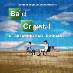 Midnight Double Feature presents - Bad Crystal: A Breaking Bad Podcast artwork