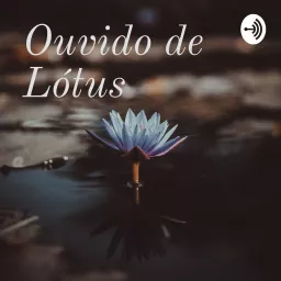 Ouvido de Lótus Podcast artwork