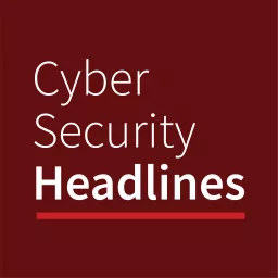 Cyber Security Headlines Podcast artwork