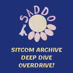 Sitcom Archive Deep Dive Overdrive (SADDO) Podcast artwork