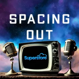 Spacing Out with Superstore Podcast artwork