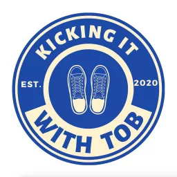 Kicking it with Tob Podcast artwork
