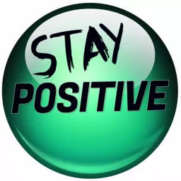 Be Positive Stay Positive Podcast