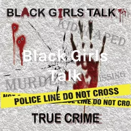 Black Girls Talk: True Crime Podcast artwork