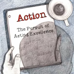 Action: The Pursuit Of Acting Excellence Podcast artwork