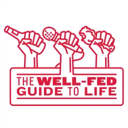 The Well Fed Guide To Life Podcast artwork