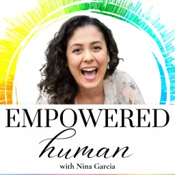 EMPOWERED HUMAN with Nina Garcia Podcast artwork