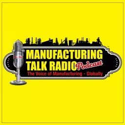 Manufacturing Talk Radio Podcast artwork