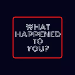 What Happened To You? Podcast artwork