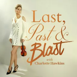 Last, Past & Blast with Charlotte Hawkins Podcast artwork