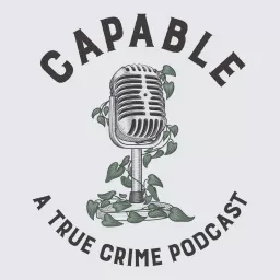 Capable: A True Crime Podcast artwork