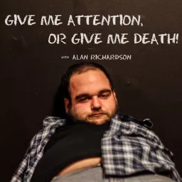 Give Me Attention or Give Me Death Podcast artwork