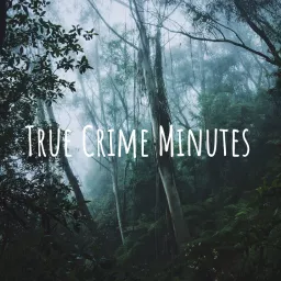 True Crime Minutes Podcast artwork