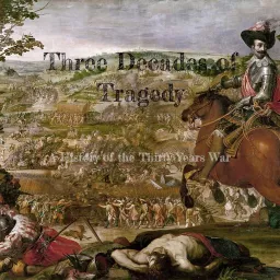 Three Decades of Tragedy: A History of the Thirty Years War Podcast artwork