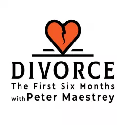 Divorce: The First Six Months with Peter Maestrey Podcast artwork