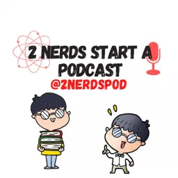 2 Nerds Start A Podcast artwork