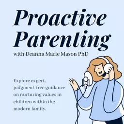 Proactive Parenting with Deanna Marie Mason PhD Podcast artwork