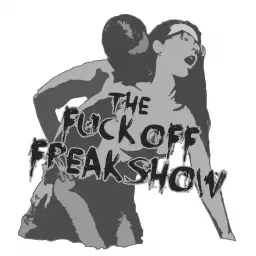 The Fuck Off Freak Show Podcast artwork