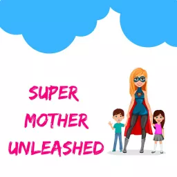 Super Mother Unleashed Podcast artwork