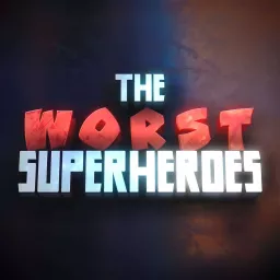 The Worst Superheroes Podcast artwork