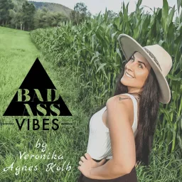 Badass Vibes - By Veronika Agnes Kolb Podcast artwork