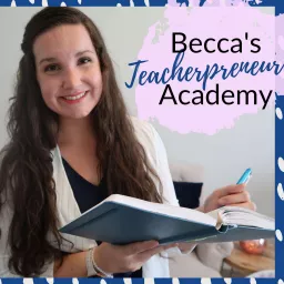 Becca's Teacherpreneur Academy Podcast artwork