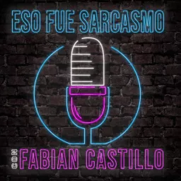 Eso Fue Sarcasmo con Fabian Castillo Podcast artwork