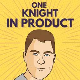 One Knight in Product Podcast artwork