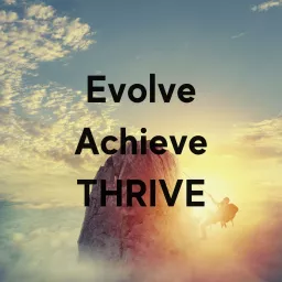 Evolve Achieve THRIVE Podcast artwork
