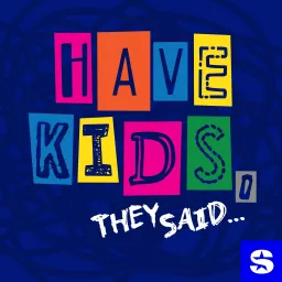 Have Kids, They Said… Podcast artwork