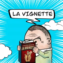 LA VIGNETTE, LE MEILLEUR PODCAST BD DE L'UNIVERS (selon nous) artwork