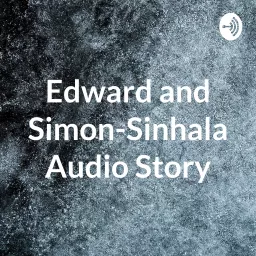 Edward and Simon-Sinhala Audio Story Podcast artwork